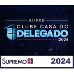 Super Clube da Casa do Delegado 2024 (SupremoTV 2024)